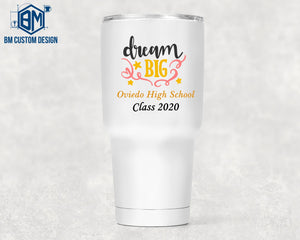 30oz Tumbler Dream Big High School Class - BM Custom Design