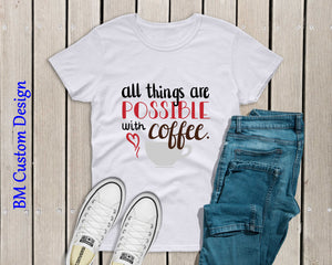 All This are Possible with Coffee - BM Custom Design