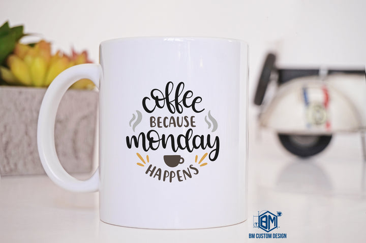Coffee Because Monday Happens - BM Custom Design