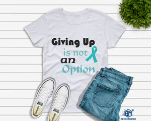 Giving Up Is Not An Option Cervical Cancer - BM Custom Design