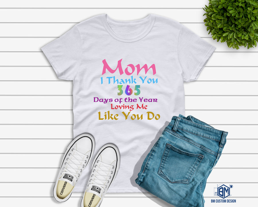 Mom I Thank 365 Days For Loving Me - BM Custom Design