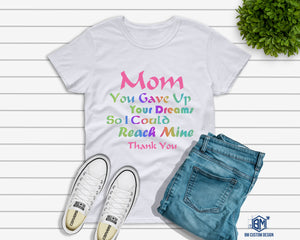Mom You Gave Up Your Dreams Color - BM Custom Design