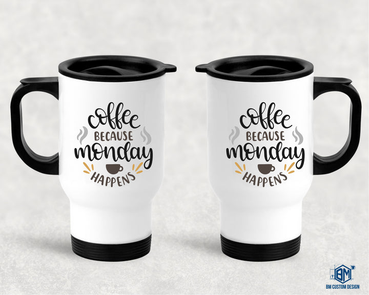 Travel Mug with Handle 500ml Coffee Because Monday Happens - BM Custom Design